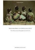 Carsten Rasch - Photographien aus dem alten Japan - Felice Beato und seine Photographien aus der Edo-Ära