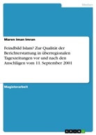 Maren I. Imran, Maren Iman Imran, Maren Iman Imran geb. Kagemann - Feindbild Islam? Zur Qualität der Berichterstattung in überregionalen Tageszeitungen vor und nach den Anschlägen vom 11. September 2001