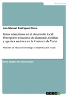 Luis Manuel Rodríguez Otero - Retos educativos en el desarrollo local: Percepción educativa de alumnado, familias y agentes sociales en la Comarca de Verín.
