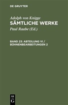 Adolph Freiherr von Knigge, Adolph Frhr. von Knigge, Adolph von Knigge, Paul Raabe, Pau Raabe, Paul Raabe - Adolph von Knigge: Sämtliche Werke - Band 23: Abteilung VI / Bühnenbearbeitungen 2