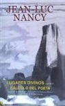 Jean-Luc Nancy, Jean-Luc . . . [et al. ] Nancy - Lugares divinos ; seguido de Cálculo del poeta