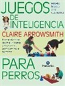Claire Arrowsmith - Juegos de inteligencia para perros