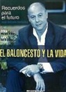 Juan Antonio Corbalán Alfocea - El baloncesto y la vida : recuerdos para el futuro