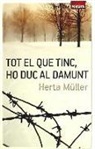 Herta Müller - Tot el que tinc, ho duc al damunt