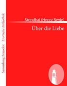 Stendhal (Henry Beyle), Stendhal - Über die Liebe