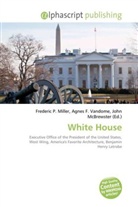 Agne F Vandome, John McBrewster, Frederic P. Miller, Agnes F. Vandome - White House