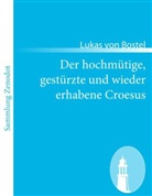 Lukas von Bostel - Der hochmütige, gestürzte und wieder erhabene Croesus