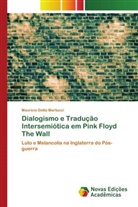 Mauricio Dotto Martucci - Dialogismo e Tradução Intersemiótica em Pink Floyd The Wall