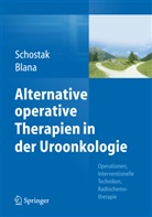 Blana, Blana, Andreas Blana, Marti Schostak, Martin Schostak - Alternative operative Therapien in der Uroonkologie
