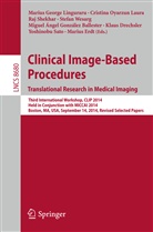 Klaus Drechsler, Marius Erdt, Miguel Angel González Ballester, Miguel Ángel González Ballester, Marius George Linguraru, Cristin Oyarzun Laura... - Clinical Image-Based Procedures. Translational Research in Medical Imaging