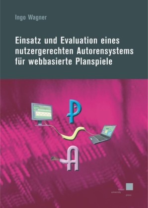 Ingo Wagner - Einsatz und Evaluation eines nutzergerechten Autorensystems für webbasierte Planspiele
