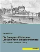 Karl Meißner - Die Dampfschifffahrt von Dresden nach Meißen und Riesa