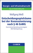 Wolfgang Weiß - Entscheidungsspielräume bei der Konzessionierung nach § 46 EnWG