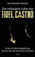 Axel Gyldén, Juan Reinald Sanchez, Juan Reinaldo Sanchez - Das verborgene Leben des Fidel Castro