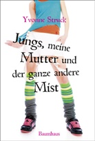 Yvonne Struck, Carolin Dendorfer, Carolin Nagler - Jungs, meine Mutter und der ganze andere Mist