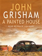 John Grisham, David Lansbury - A Painted House (Hörbuch)
