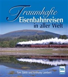 Anthony Lambert, Tom Savio - Traumhafte Eisenbahnreisen in aller Welt