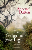 Annette Dutton - Das Geheimnis jenes Tages