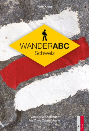 Peter Krebs - Wander ABC Schweiz - Von A wie Abenteuer bis Z wie Zahnradbahn