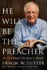 Erwin W Lutzer, Erwin W. Lutzer - He Will Be the Preacher