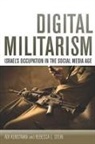 Kuntsman Adi, Adi Kuntsman, Adi Stein Kuntsman, Adi/ Stein Kuntsman, Rebecca Stein, Rebecca L. Stein - Digital Militarism