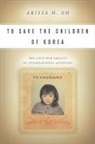 Oh Arissa, Arissa Oh, Arissa H Oh, Arissa H. Oh - To Save the Children of Korea