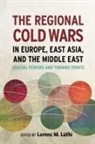 Lorenz (EDT) Lnthi, Luthi Lorenz, Lorenz Luthi, Lorenz Lüthi - The Regional Cold Wars in Europe, East Asia, and the Middle East