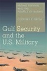 Gresh Geoffrey, Gresh, Geoffrey Gresh, Geoffrey F Gresh, Geoffrey F. Gresh - Gulf Security and the U.s. Military