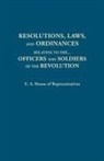 U. S. House Of Representatives, House of Representatives United States - Resolutions, Laws, and Ordinances, Relating to the Pay, Half Pay, Commutation of Half Pay, Bounty Lands, and Other Promises Made by Congress to the Of