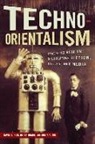 Betsy Niu Huang, David S Huang Roh, David S. (EDT)/ Huang Roh, David S. Huang Roh, Betsy Huang, Greta A. Niu... - Techno-Orientalism