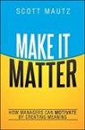 Scott Mautz - Make It Matter