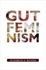 Elizabeth A Wilson, Elizabeth A. Wilson - Gut Feminism