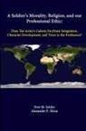 Strategic Studies Institute, Alexander P. Shine, Don M. Snider - A Soldier's Morality, Religion, And Our Professional Ethic