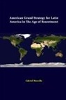 Strategic Studies Institute, Gabriel Marcella - American Grand Strategy for Latin America in the Age of Resentment