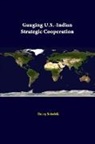 Strategic Studies Institute, Henry Sokolski - Gauging U.S.-Indian Strategic Cooperation