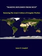James D. Campbell, Strategic Studies Institute - "Making Riflemen From Mud"