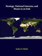 Strategic Studies Institute, Stephen D. Sklenka - Strategy, National Interests, and Means to an End