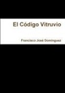 Francisco Jose Dominguez, Francisco José Domínguez - El Código Vitruvio