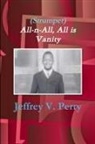 Jeffrey V. Perry - (Strumpet) All-N-All, All Is Vanity