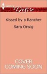 Sara Orwig - Kissed by a Rancher