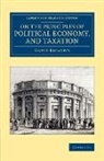 David Ricardo - On the Principles of Political Economy, and Taxation