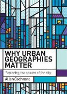 Allan Cochrane - Why Urban Geographies Matter