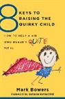Mark Bowers - 8 Keys to Raising the Quirky Child