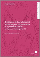Jörg Helmke - Remittance-led development: Rebuilding old dependencies or a powerful source of human development?