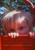 Runhild Zieglschmid - Mein Kind, ein Kristall, der aus der Seele leuchtet