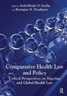 Irehobhude O. Iyioha, Irehobhude O. (EDT)/ Nwabueze Iyioha, Irehobhude O. Nwabueze Iyioha, Iyioha Irehobhude O., Remigius N. Nwabueze, Nwabueze Remigius N.... - Comparative Health Law and Policy