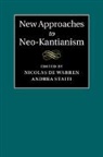 Nicolas De Staiti Warren, Nicolas de Warren, Andrea Staiti, Staiti Andrea - New Approaches to Neo-Kantianism
