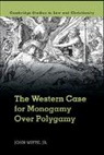 John Witte, Jr Witte, Jr John Witte - Western Case for Monogamy Over Polygamy