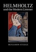 Benjamin Steege, Benjamin (Columbia University Steege - Helmholtz and the Modern Listener
