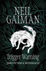 Neil Gaiman - Trigger Warning: Short Fictions and Disturbances